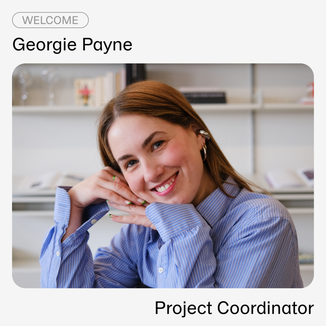 Georgie smiling with her hands casually framing the side of her face, all within a frame that says "Welcome Georgie Payne – Project Coordinator."